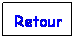 Text Box: Retour
 
